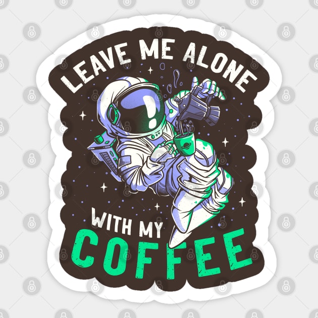 Leave Me Alone With My Coffee Funny Astronaut Spaceman Sticker by eduely